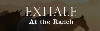 Exhale At the Ranch
